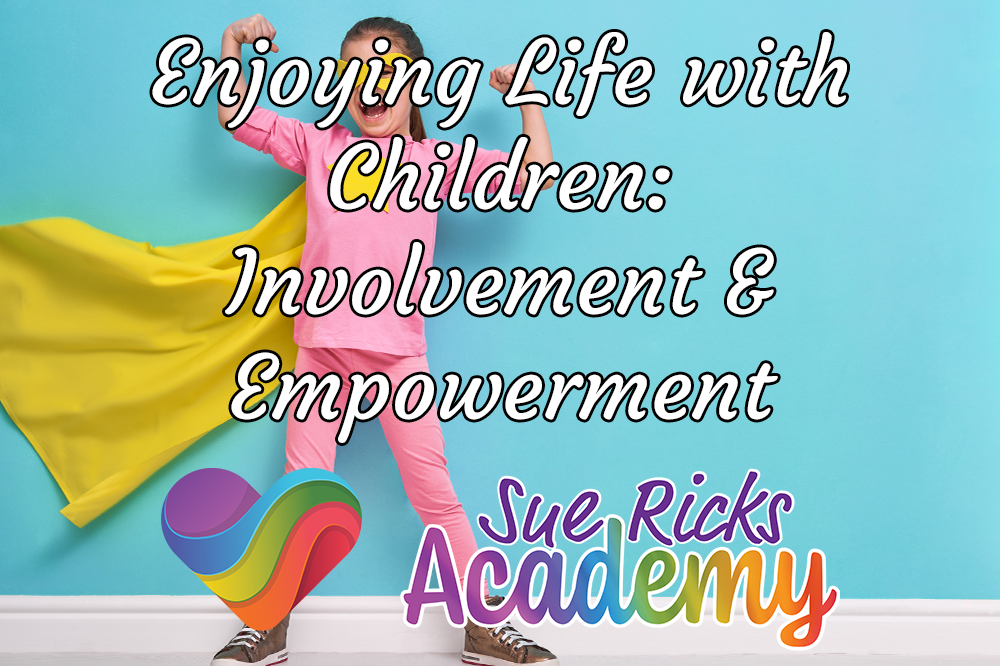 Enjoying Life with Children (Part 5) - Involvement and Empowerment